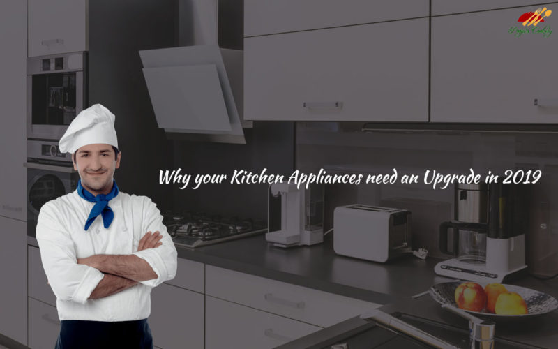 Why your Kitchen Appliances need an Upgrade in 2019